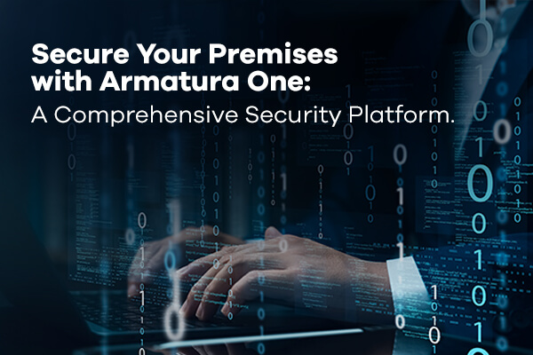 Secure Your Premises with Armatura One: A Comprehensive Security Platform