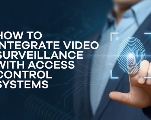 How to Integrate Video Surveillance with Access Control Systems